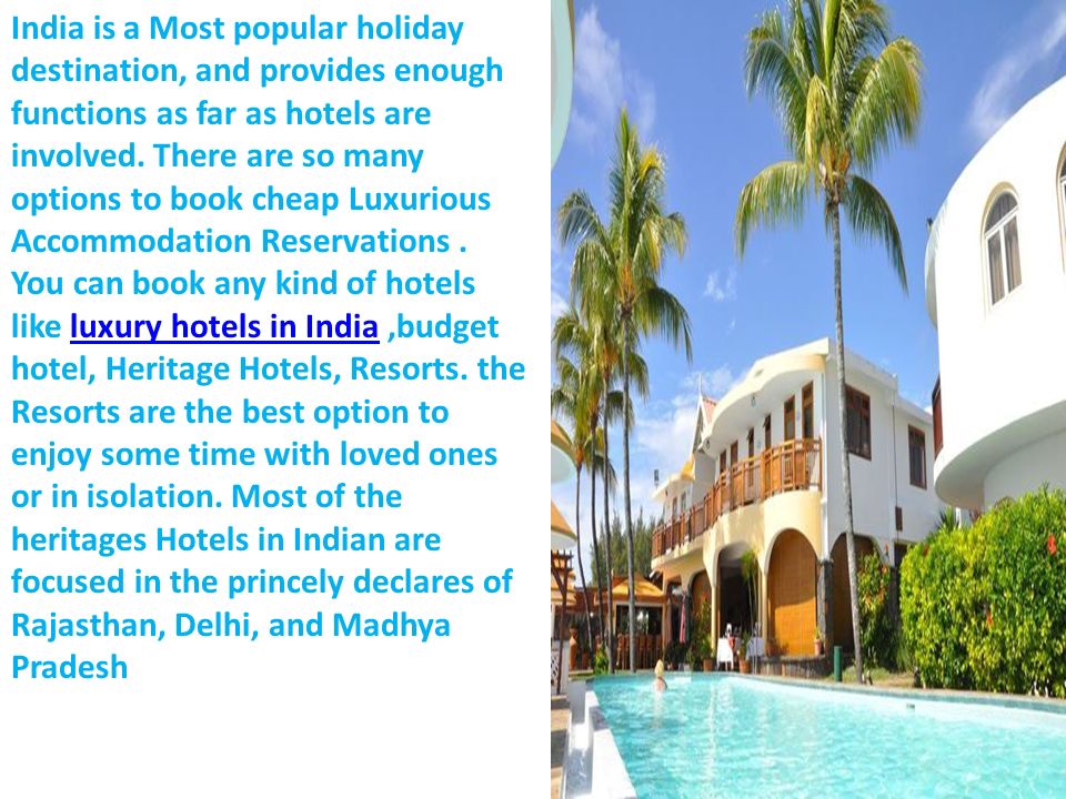 India is a Most popular holiday destination, and provides enough functions as far as hotels are involved.