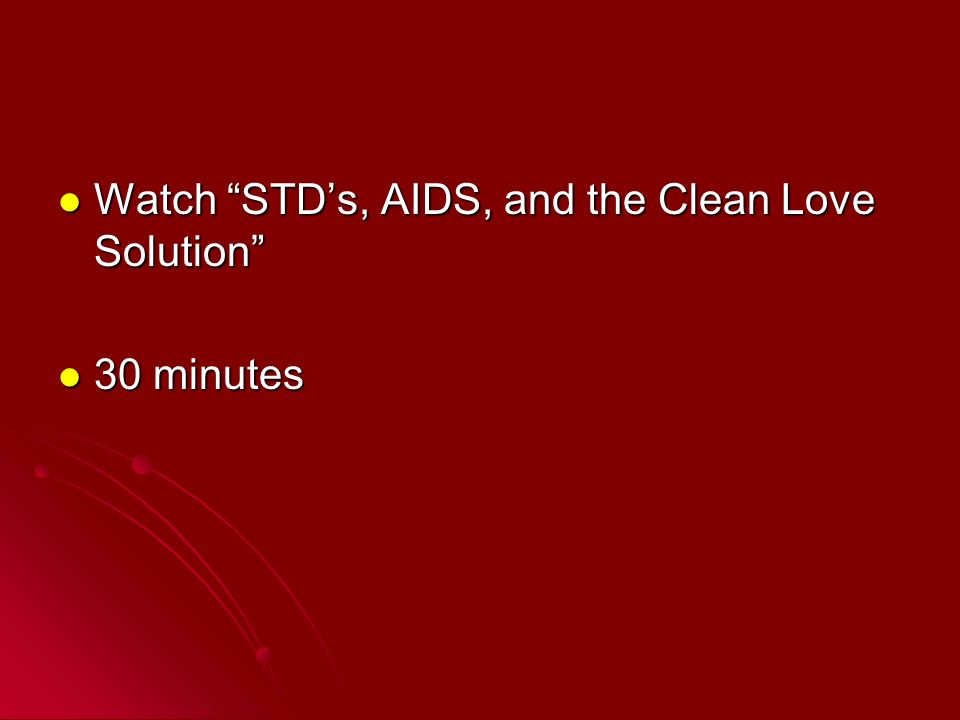 Watch STD’s, AIDS, and the Clean Love Solution Watch STD’s, AIDS, and the Clean Love Solution 30 minutes 30 minutes