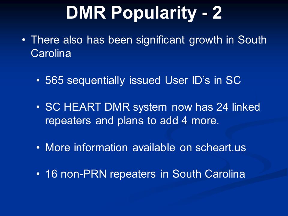There also has been significant growth in South Carolina 565 sequentially issued User ID’s in SC SC HEART DMR system now has 24 linked repeaters and plans to add 4 more.