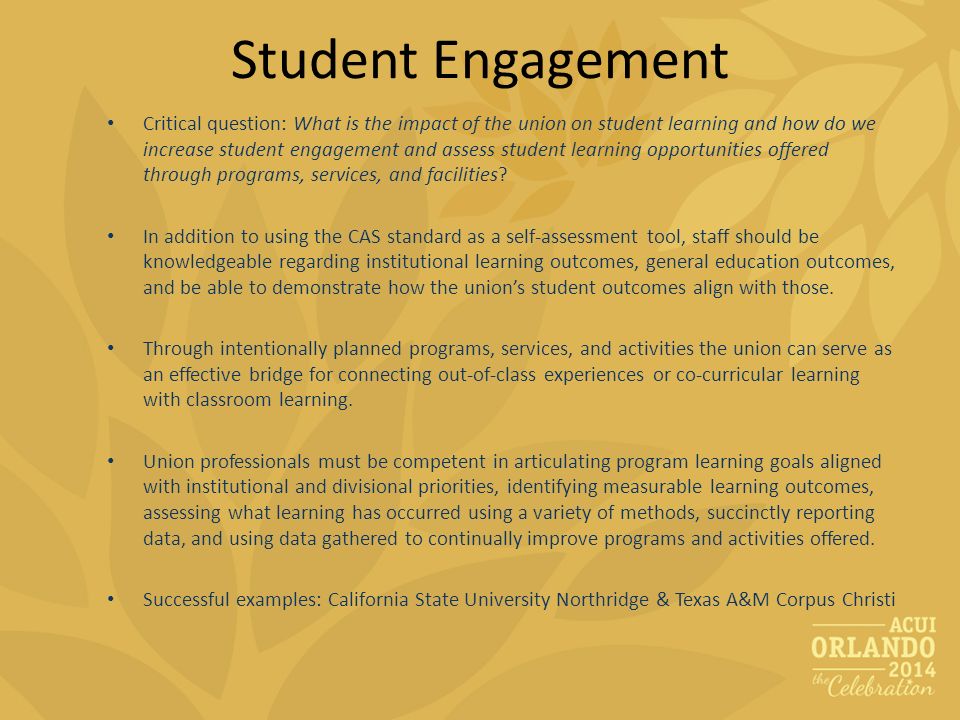 Student Engagement Critical question: What is the impact of the union on student learning and how do we increase student engagement and assess student learning opportunities offered through programs, services, and facilities.