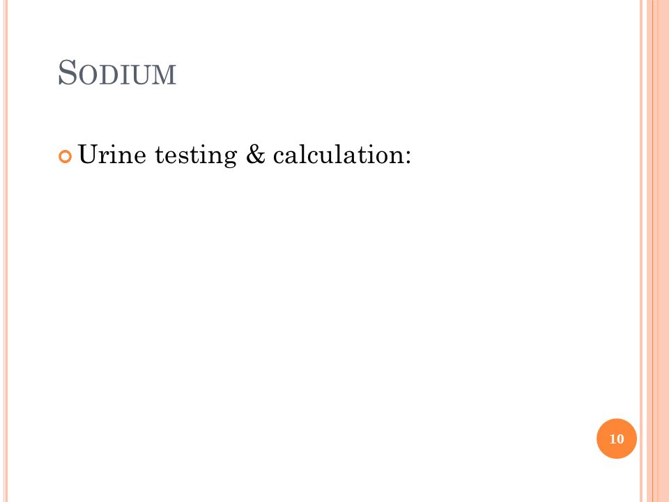 S ODIUM Urine testing & calculation: 10