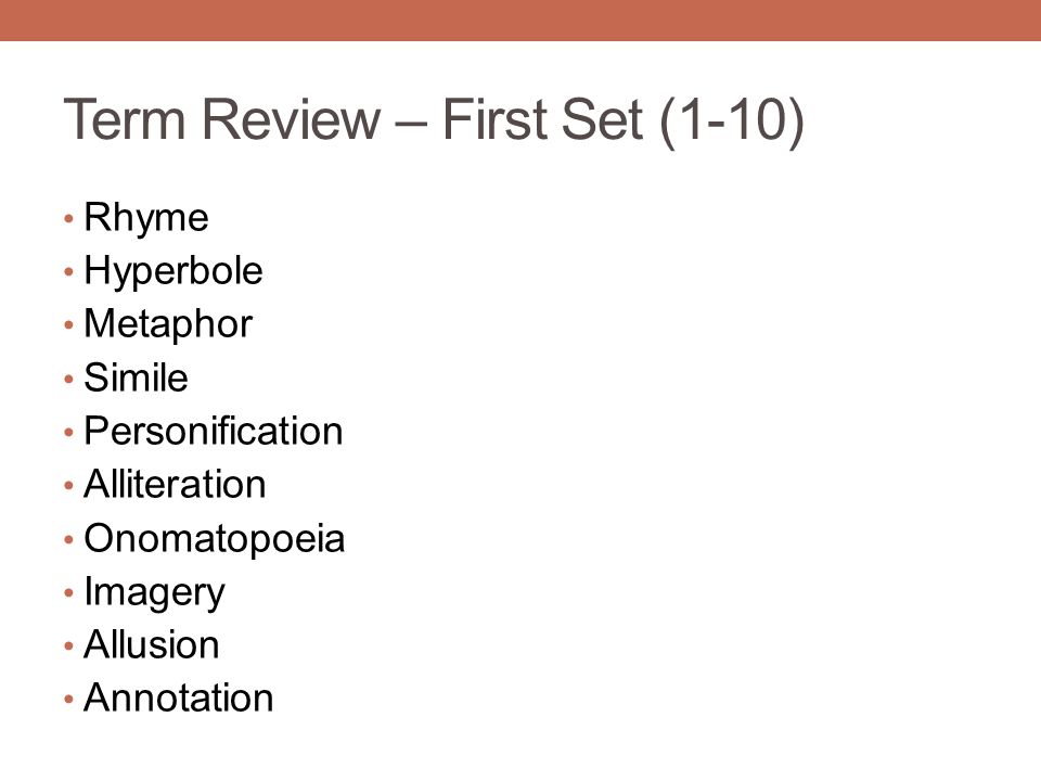 Term Review – First Set (1-10) Rhyme Hyperbole Metaphor Simile Personification Alliteration Onomatopoeia Imagery Allusion Annotation