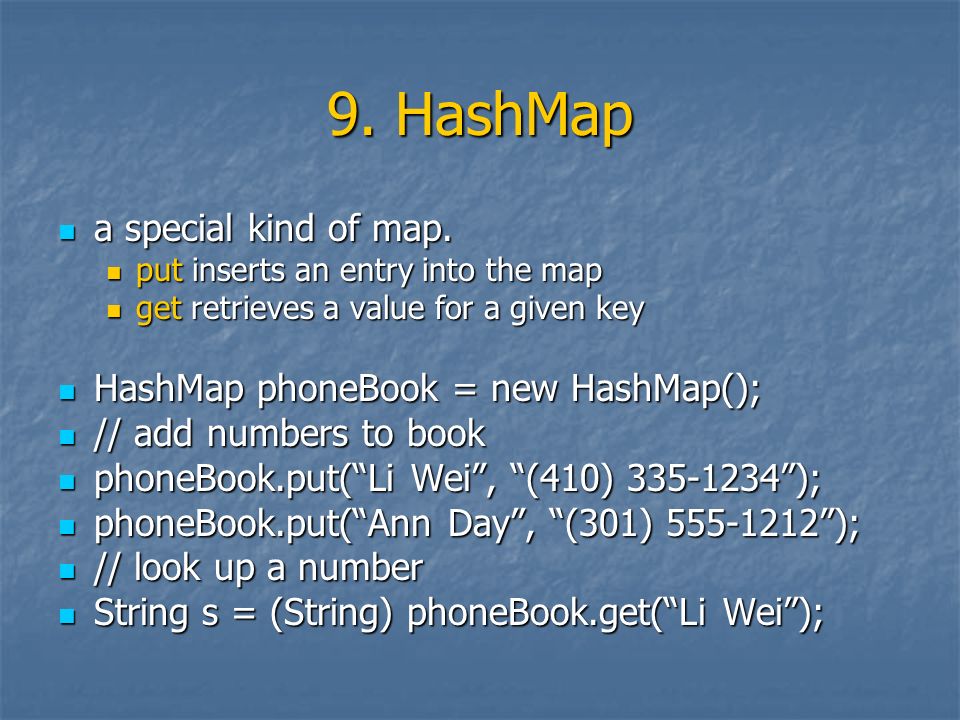 9. HashMap a special kind of map. a special kind of map.