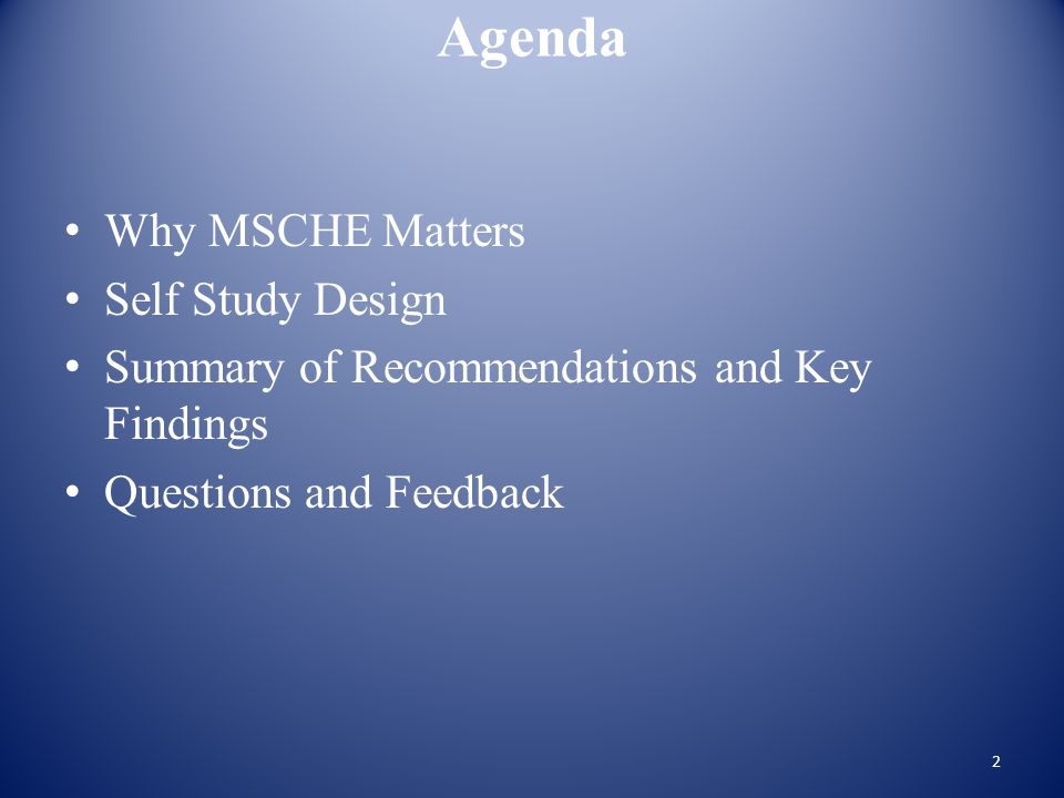 Agenda Why MSCHE Matters Self Study Design Summary of Recommendations and Key Findings Questions and Feedback 2