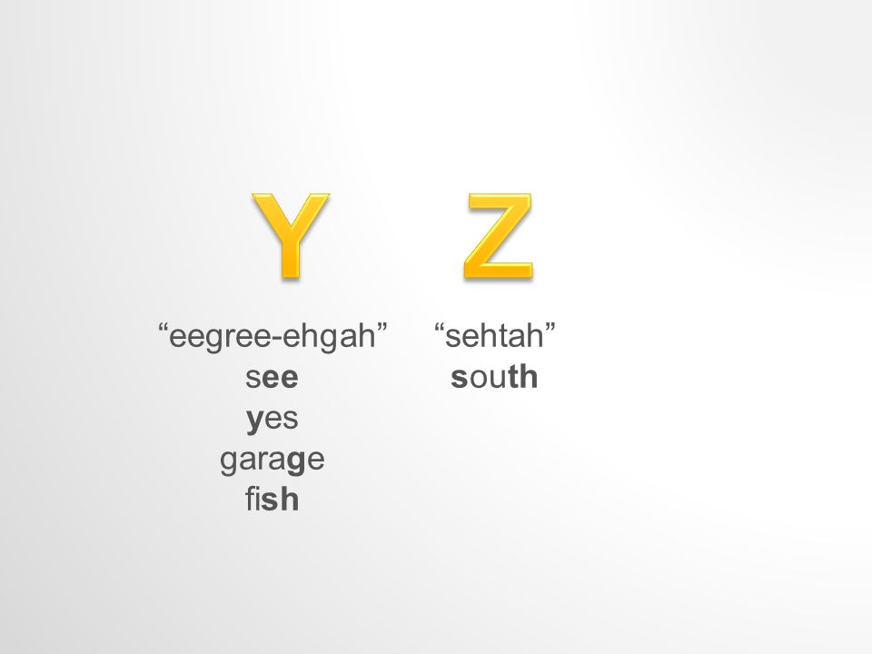 eegree-ehgah see yes garage fish sehtah south