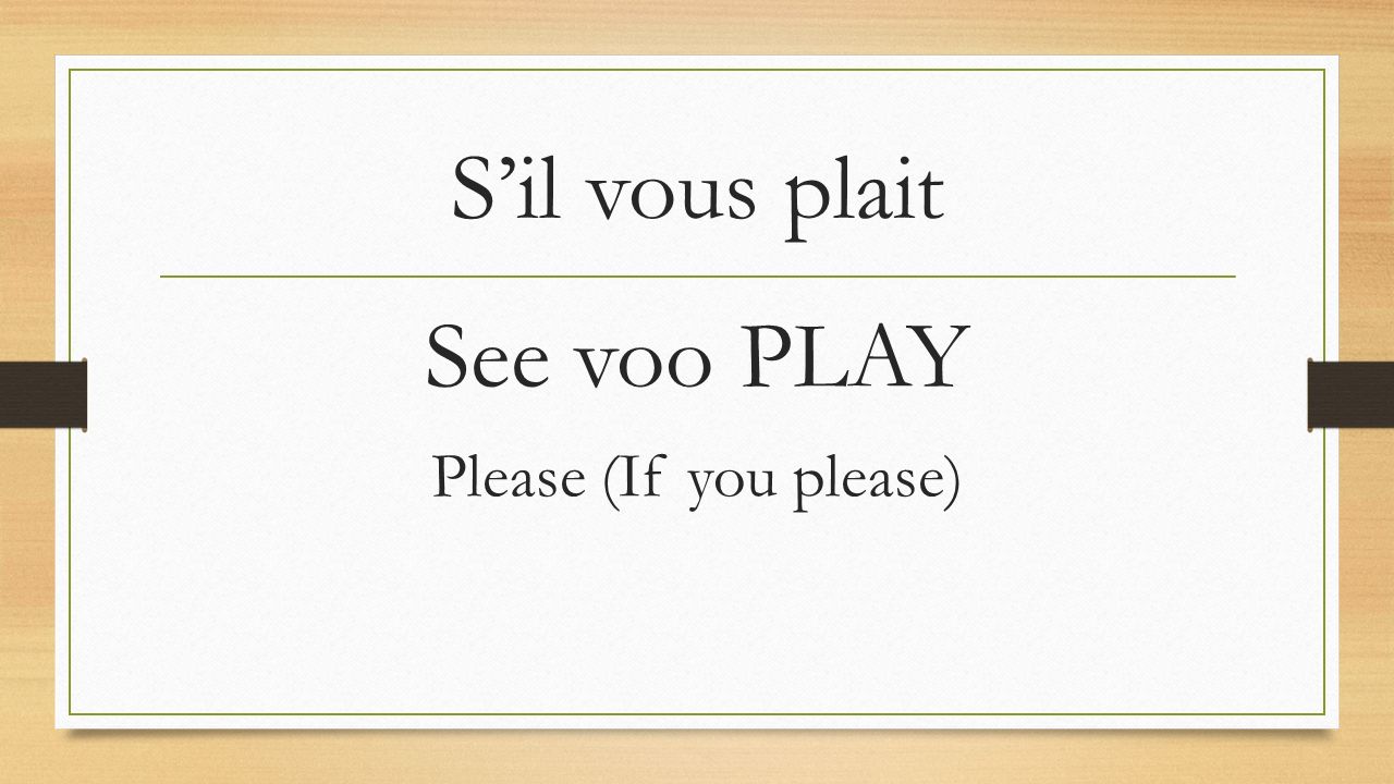S’il vous plait See voo PLAY Please (If you please)