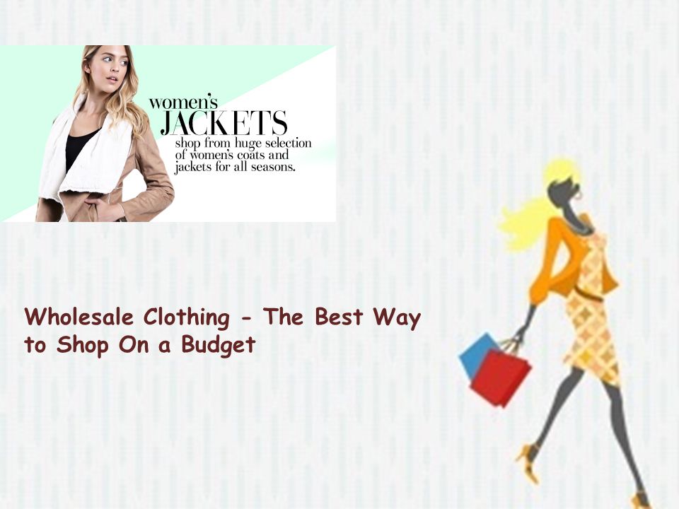 Wholesale Clothing - The Best Way to Shop On a Budget