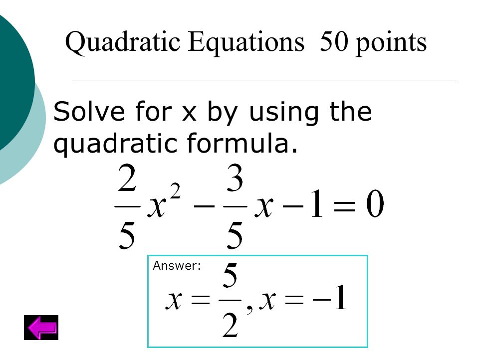Quadratic Equations 50 points Solve for x by using the quadratic formula. Answer: