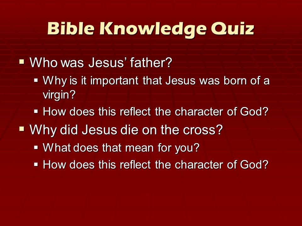Bible Knowledge Quiz  Who was Jesus’ father.