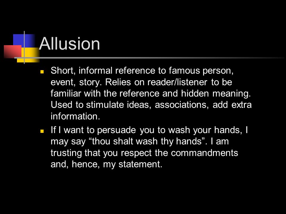 Allusion Short, informal reference to famous person, event, story.