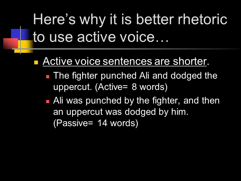 Here’s why it is better rhetoric to use active voice… Active voice sentences are shorter.