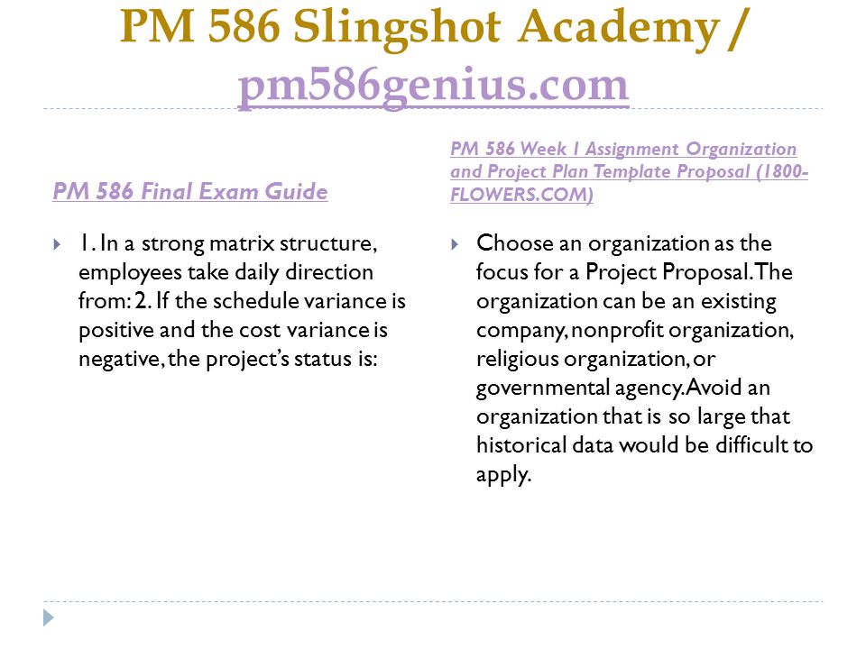 PM 586 Slingshot Academy / pm586genius.com pm586genius.com PM 586 Final Exam Guide PM 586 Week 1 Assignment Organization and Project Plan Template Proposal (1800- FLOWERS.COM)  1.