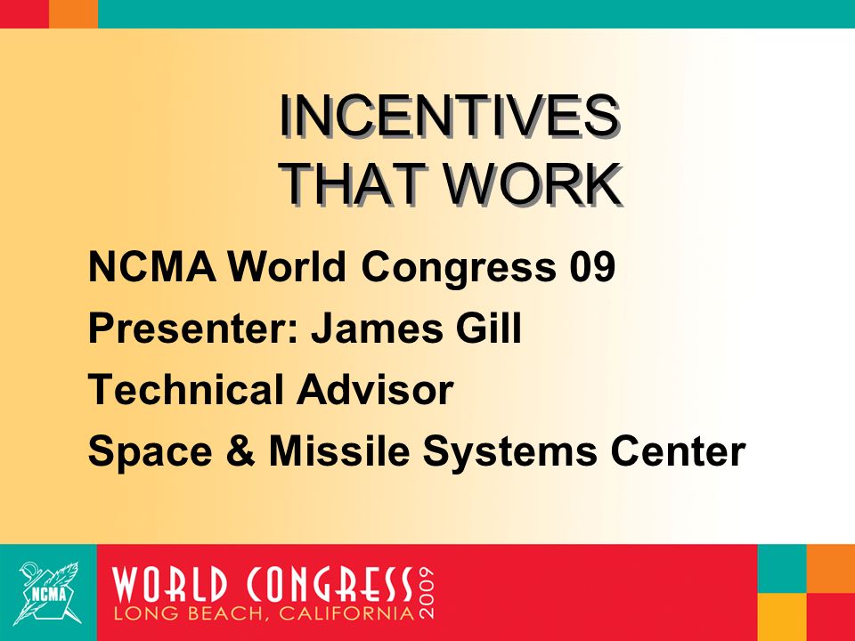 INCENTIVES THAT WORK NCMA World Congress 09 Presenter James Gill