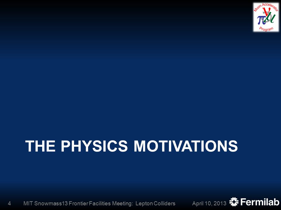THE PHYSICS MOTIVATIONS April 10, 2013MIT Snowmass13 Frontier Facilities Meeting: Lepton Colliders4
