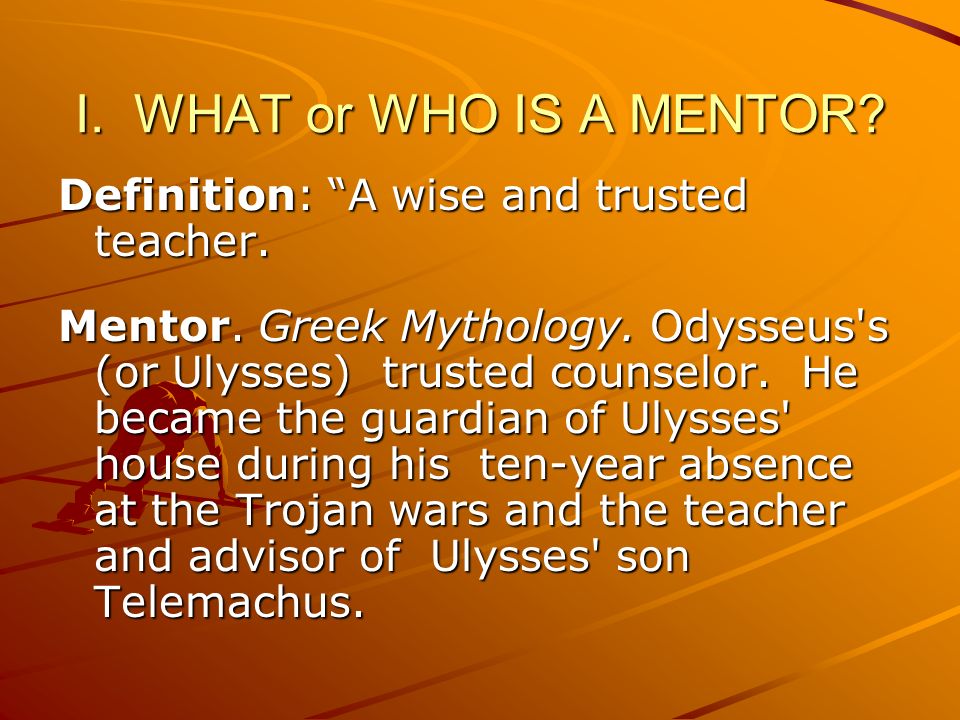 Regeringsforordning Dolke USA MENTORING OTHER LEADERS john m. dettoni, ph.d.. I. WHAT or WHO IS A MENTOR?  Definition: “A wise and trusted teacher. Mentor. Greek Mythology.  Odysseus's. - ppt download