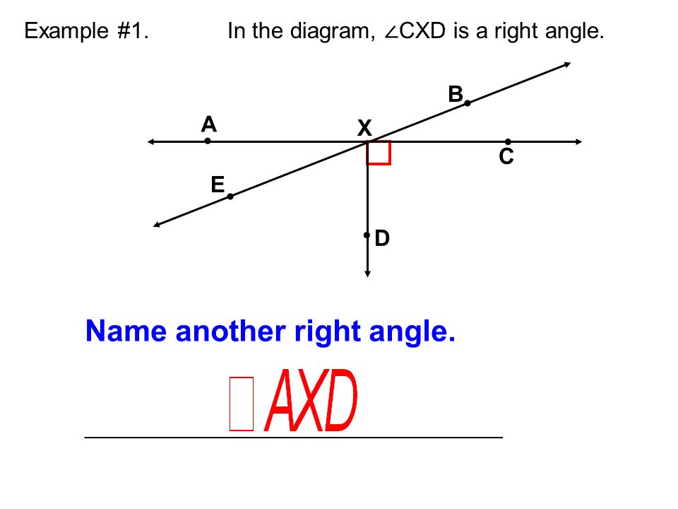 Example #1. In the diagram, ∠ CXD is a right angle.