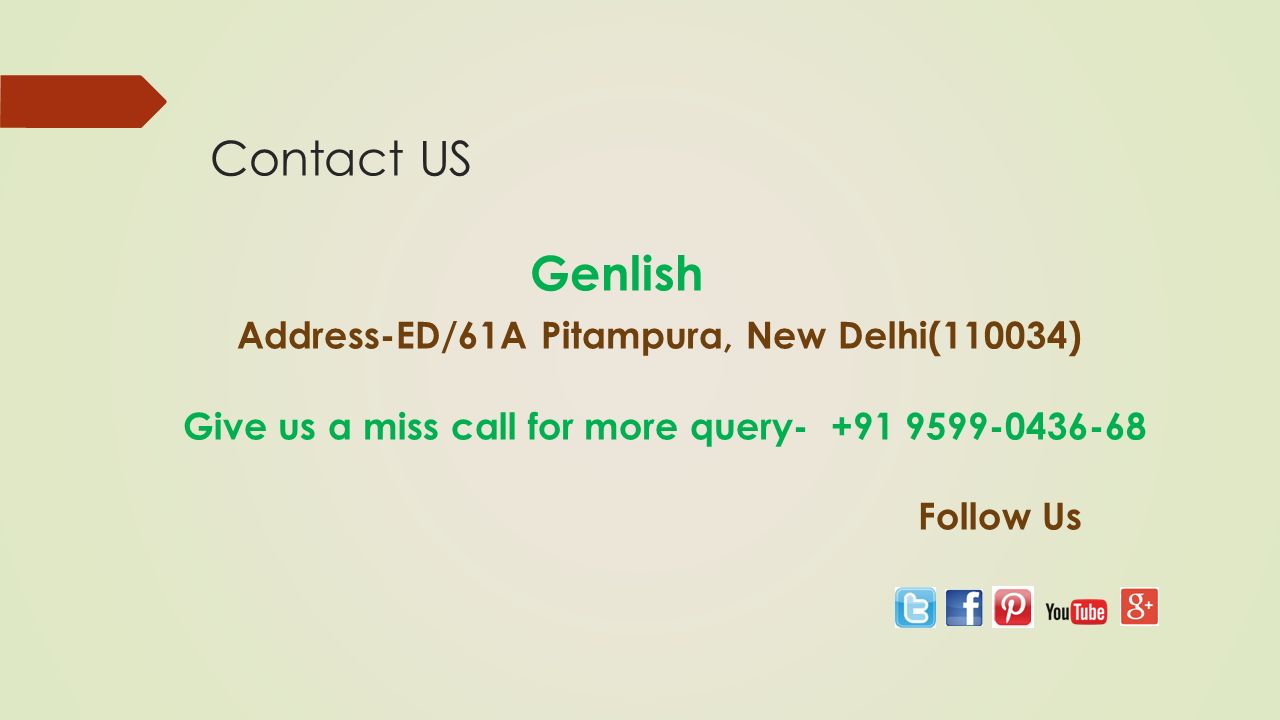 Contact US Genlish Address-ED/61A Pitampura, New Delhi(110034) Give us a miss call for more query Follow Us