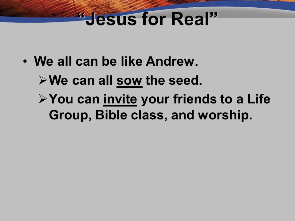 Jesus for Real We all can be like Andrew.We all can be like Andrew.