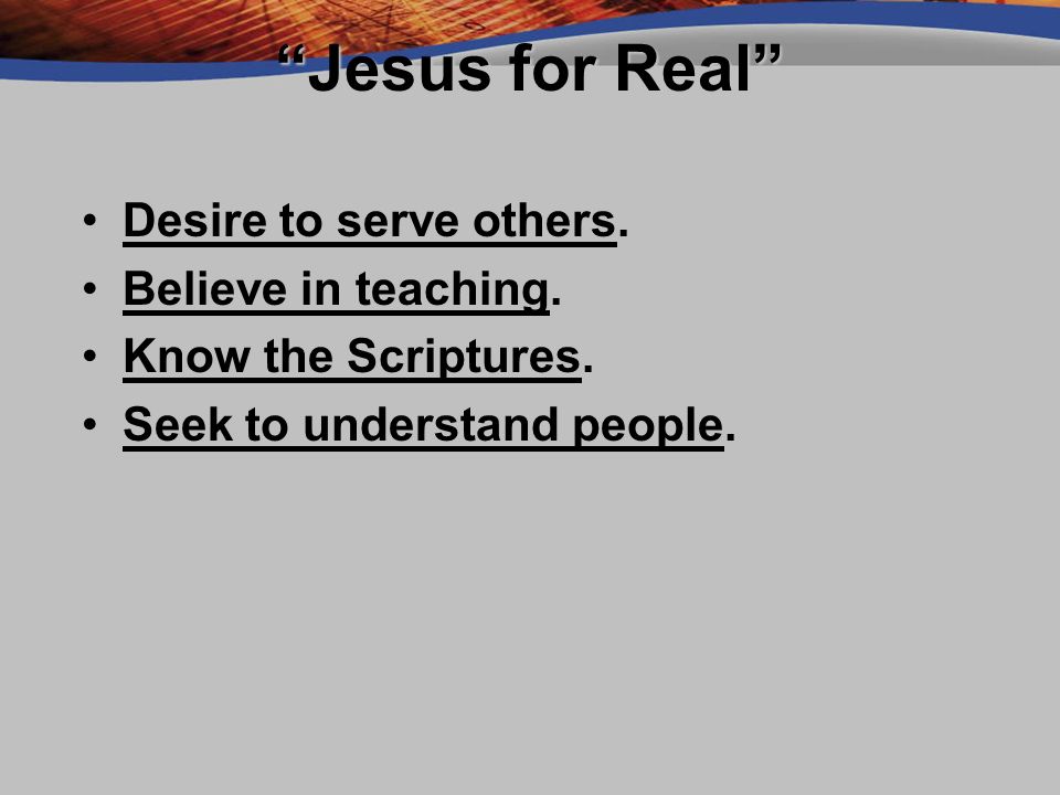 Jesus for Real Desire to serve others.Desire to serve others.