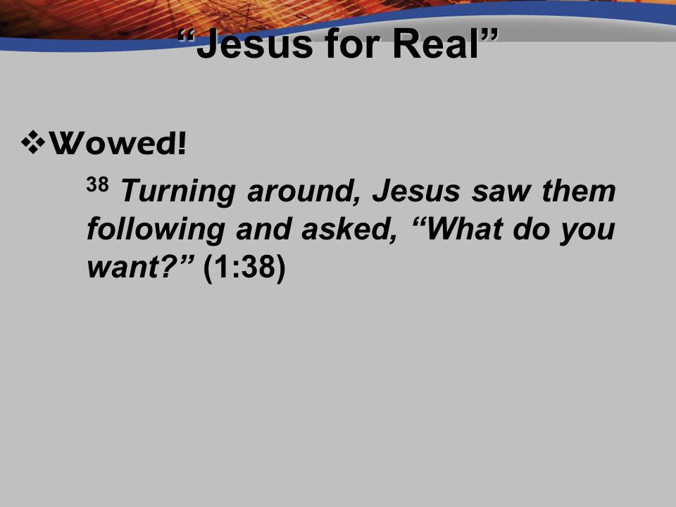 Jesus for Real Wowed.