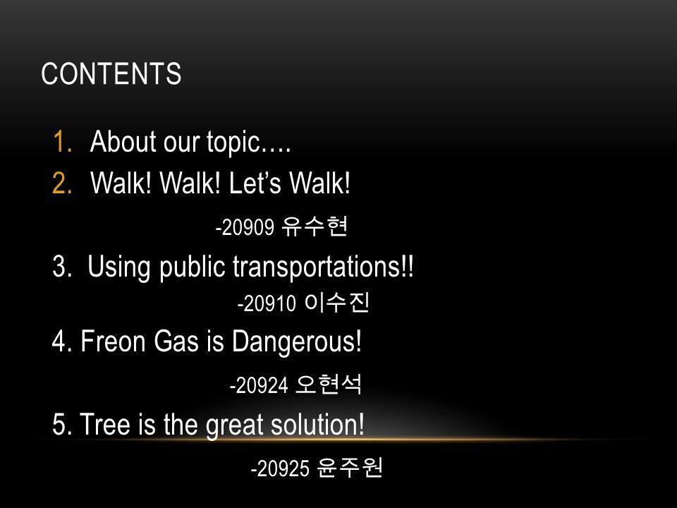 CONTENTS 1.About our topic…. 2.Walk. Walk. Let’s Walk.