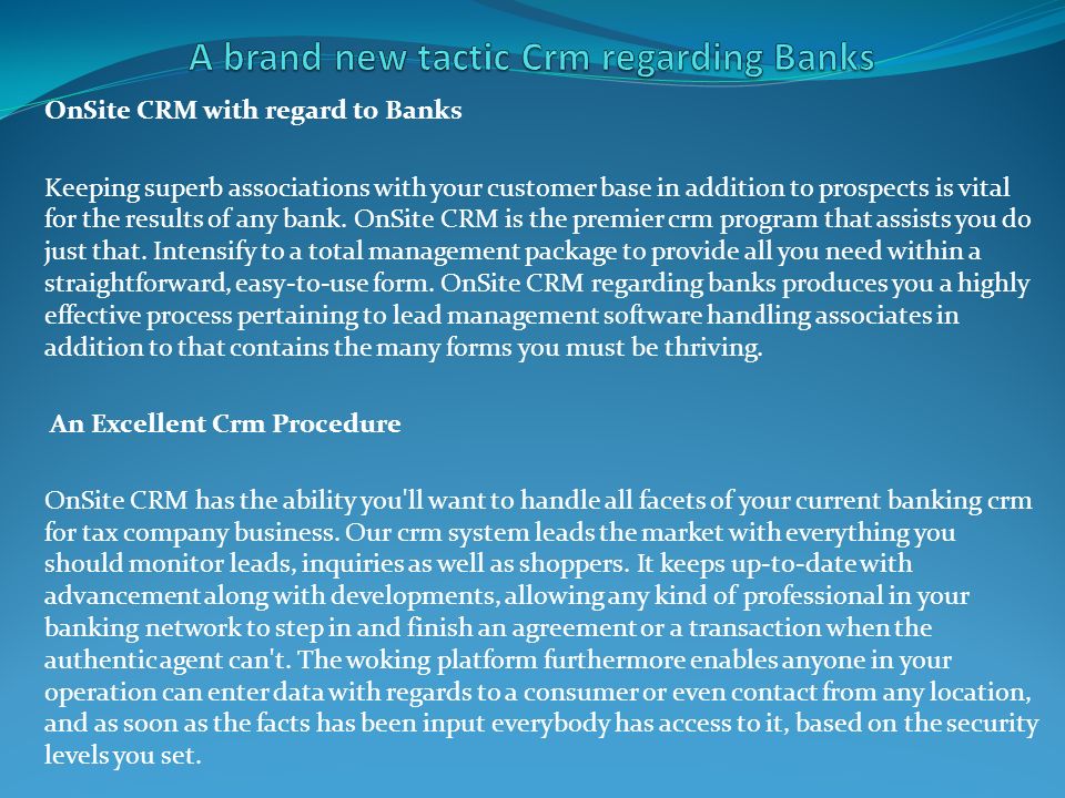 OnSite CRM with regard to Banks Keeping superb associations with your customer base in addition to prospects is vital for the results of any bank.