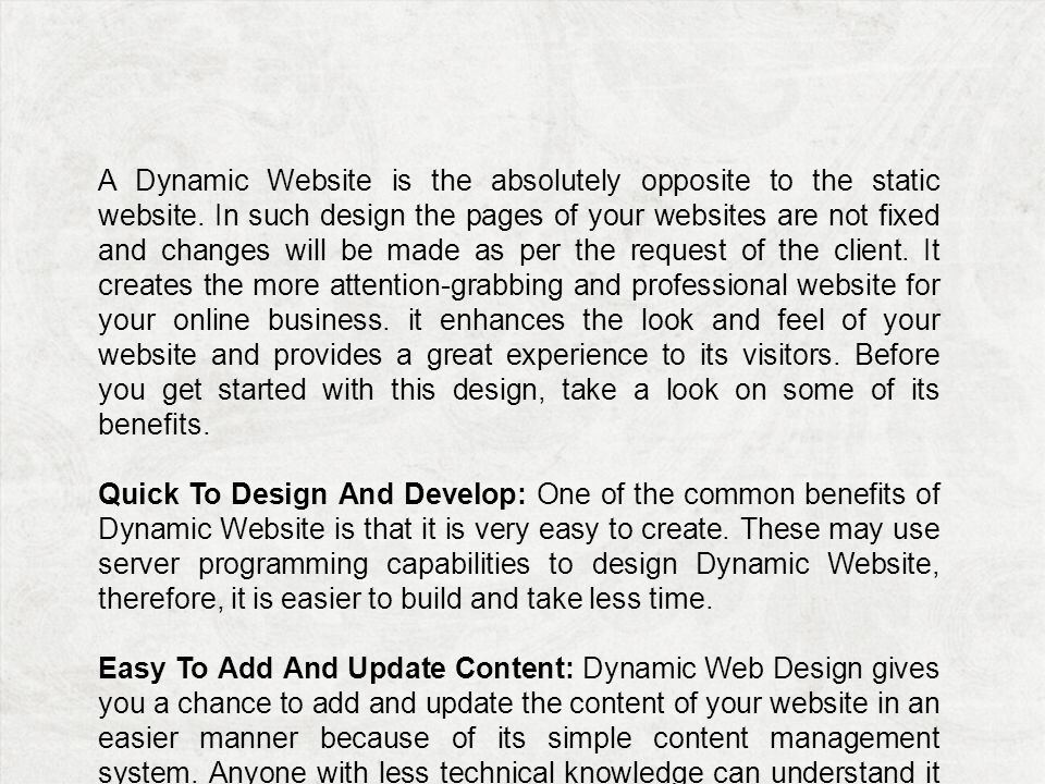 A Dynamic Website is the absolutely opposite to the static website.