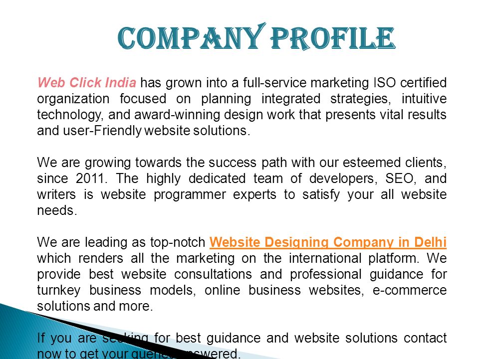Web Click India has grown into a full-service marketing ISO certified organization focused on planning integrated strategies, intuitive technology, and award-winning design work that presents vital results and user-Friendly website solutions.