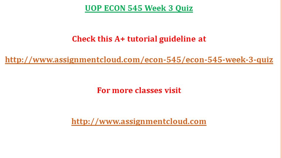 UOP ECON 545 Week 3 Quiz Check this A+ tutorial guideline at   For more classes visit   ECON 545 Week 3 Quiz