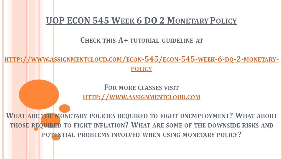 UOP ECON 545 W EEK 6 DQ 2 M ONETARY P OLICY C HECK THIS A+ TUTORIAL GUIDELINE AT HTTP :// WWW.