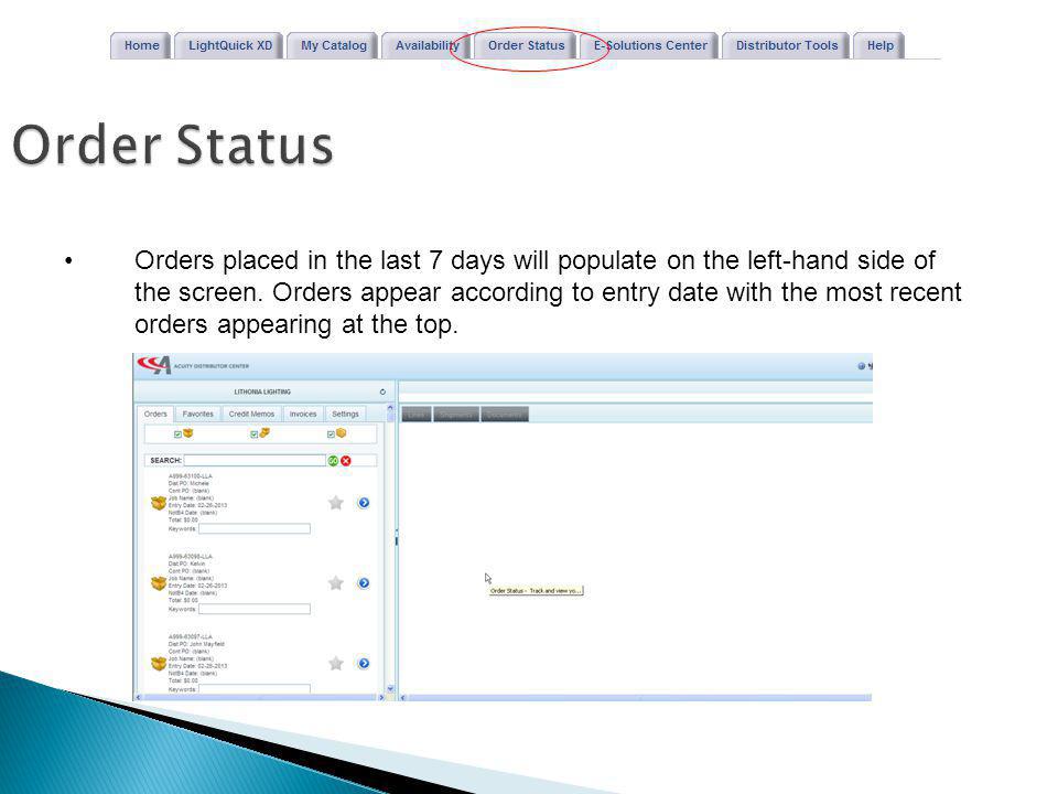 Order Status Orders placed in the last 7 days will populate on the left-hand side of the screen.
