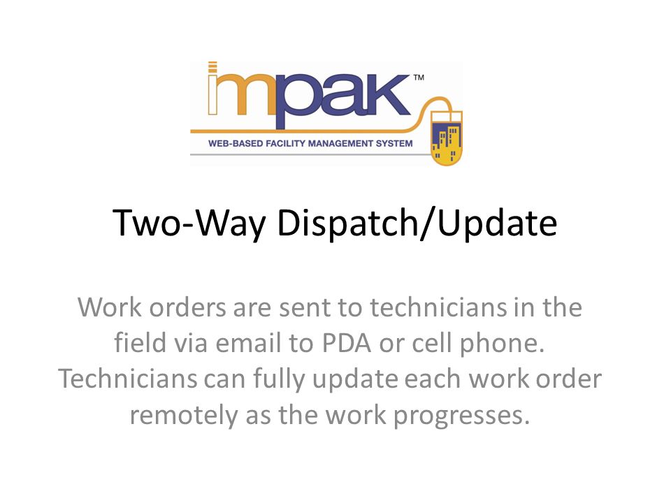 Two-Way Dispatch/Update Work orders are sent to technicians in the field via  to PDA or cell phone.