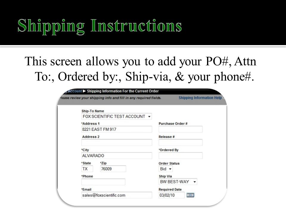 This screen allows you to add your PO#, Attn To:, Ordered by:, Ship-via, & your phone#.
