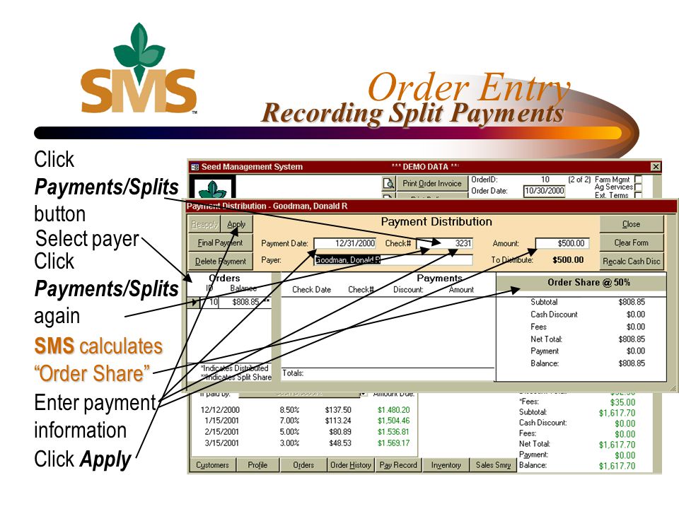 Order Entry Recording Split Payments Click Payments/Splits button Select payer Click Payments/Splits again SMS calculates Order Share Enter payment information Click Apply