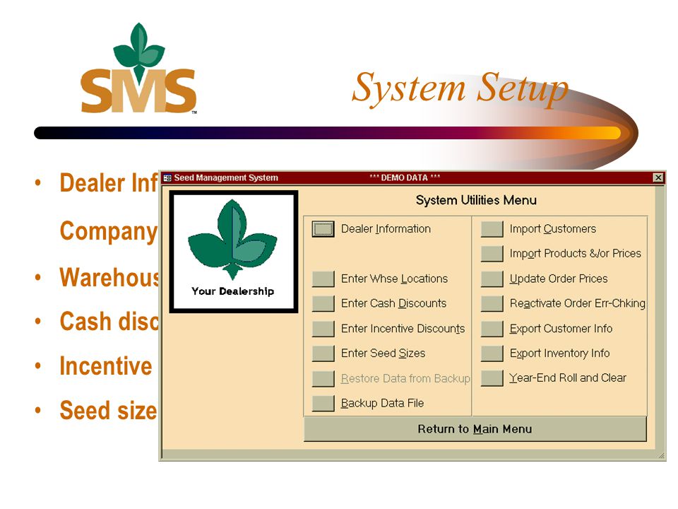 System Setup Dealer Information / Company Logo Warehouse-locations Cash discounts Incentive discounts Seed sizes