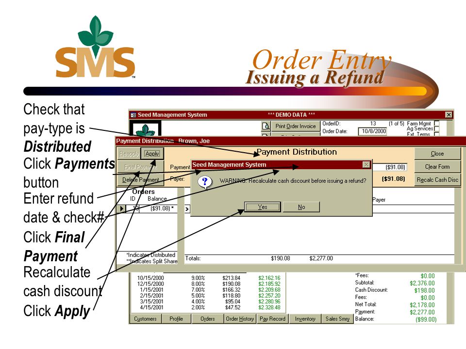 Issuing a Refund Check that pay-type is Distributed Click Payments button Enter refund date & check# Click Final Payment Recalculate cash discount Click Apply