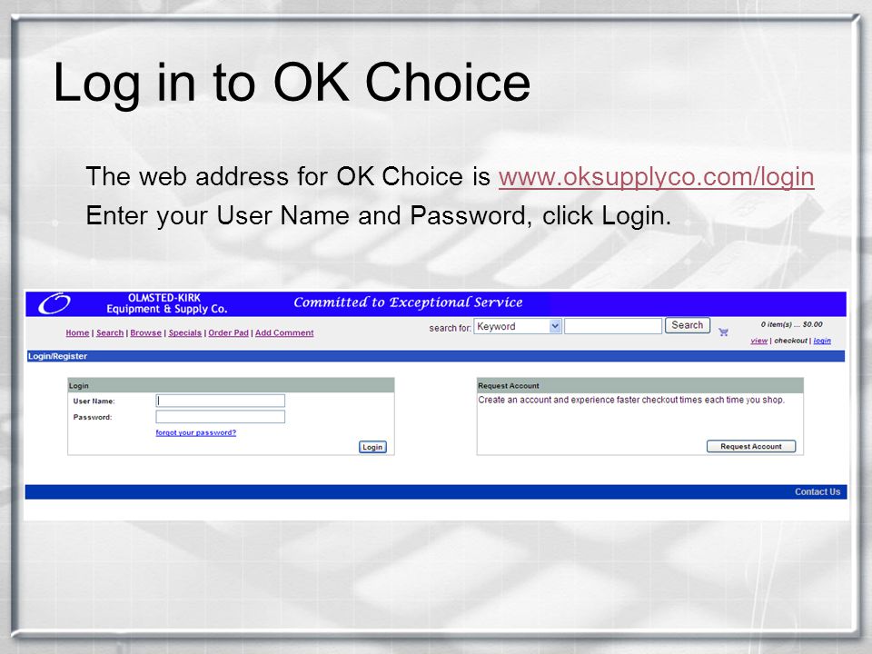 Log in to OK Choice The web address for OK Choice is   Enter your User Name and Password, click Login.
