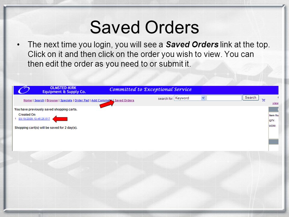 Saved Orders The next time you login, you will see a Saved Orders link at the top.