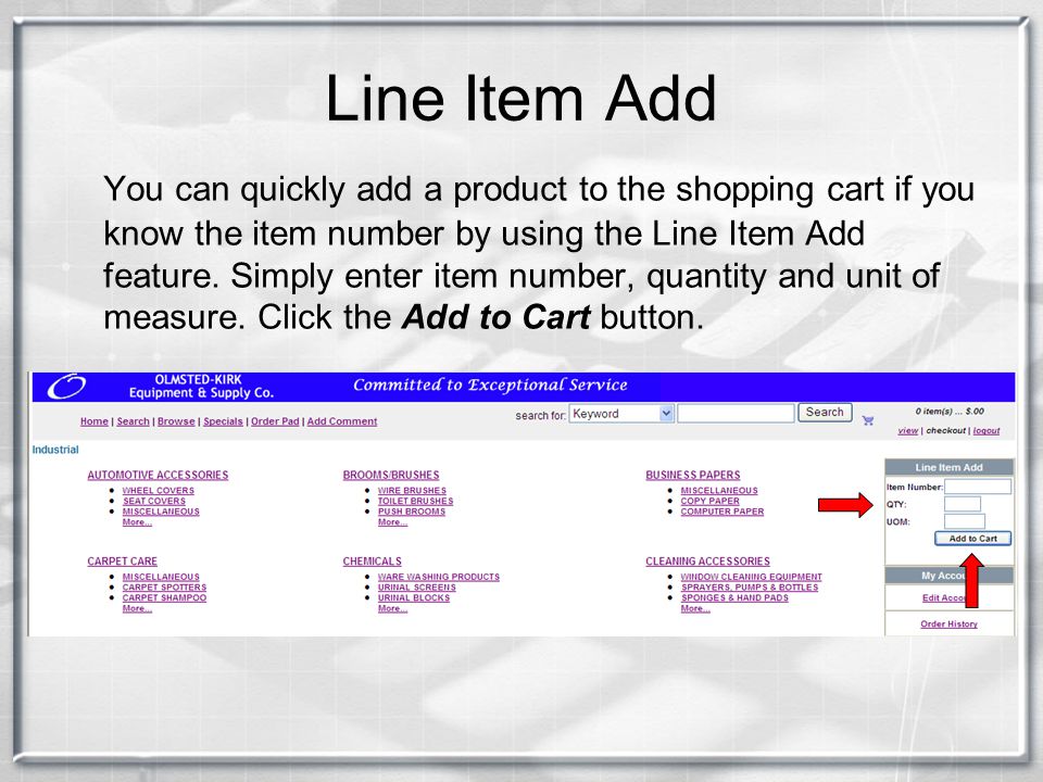 Line Item Add You can quickly add a product to the shopping cart if you know the item number by using the Line Item Add feature.