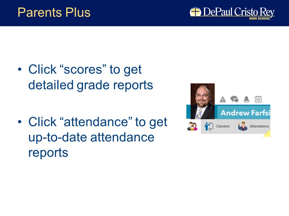 Click scores to get detailed grade reports Click attendance to get up-to-date attendance reports Parents Plus
