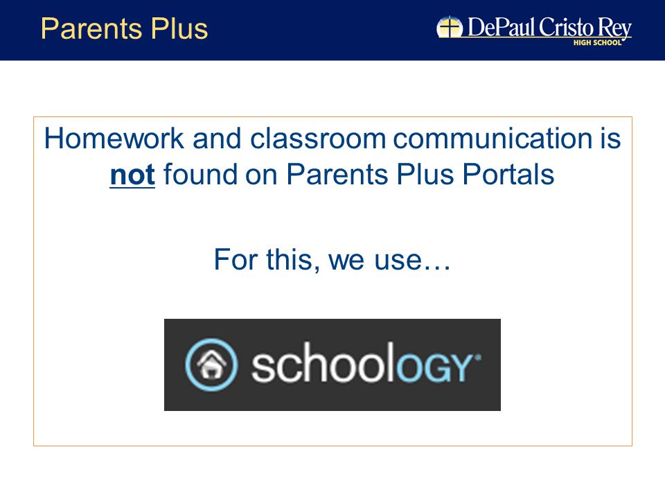 Homework and classroom communication is not found on Parents Plus Portals For this, we use… Parents Plus