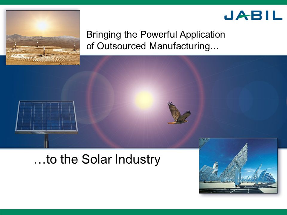 Bringing the Powerful Application of Outsourced Manufacturing… …to the Solar Industry