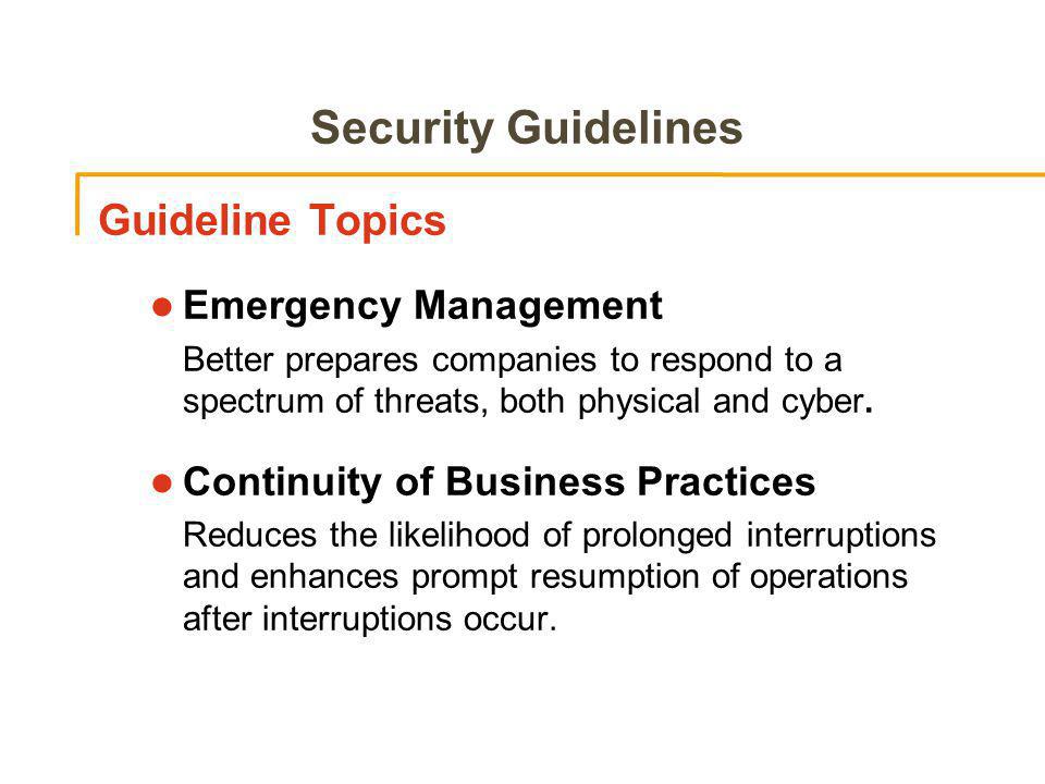 Security Guidelines Guideline Topics Emergency Management Better prepares companies to respond to a spectrum of threats, both physical and cyber.