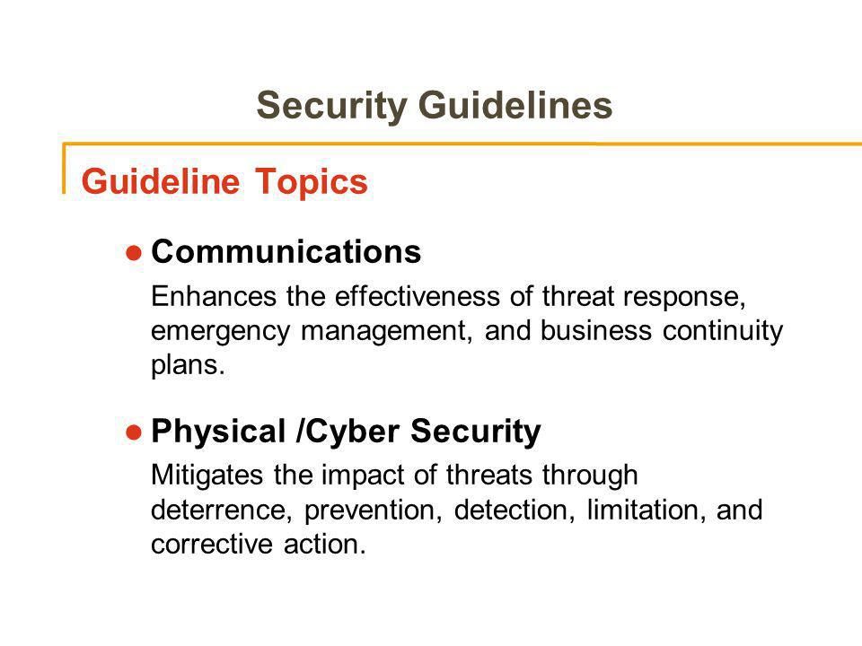 Security Guidelines Guideline Topics Communications Enhances the effectiveness of threat response, emergency management, and business continuity plans.