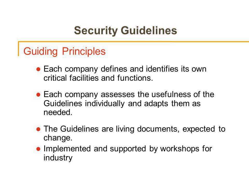 Security Guidelines Guiding Principles Each company defines and identifies its own critical facilities and functions.