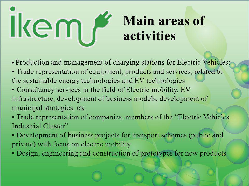 Main areas of activities Production and management of charging stations for Electric Vehicles; Trade representation of equipment, products and services, related to the sustainable energy technologies and EV technologies Consultancy services in the field of Electric mobility, EV infrastructure, development of business models, development of municipal strategies, etc.