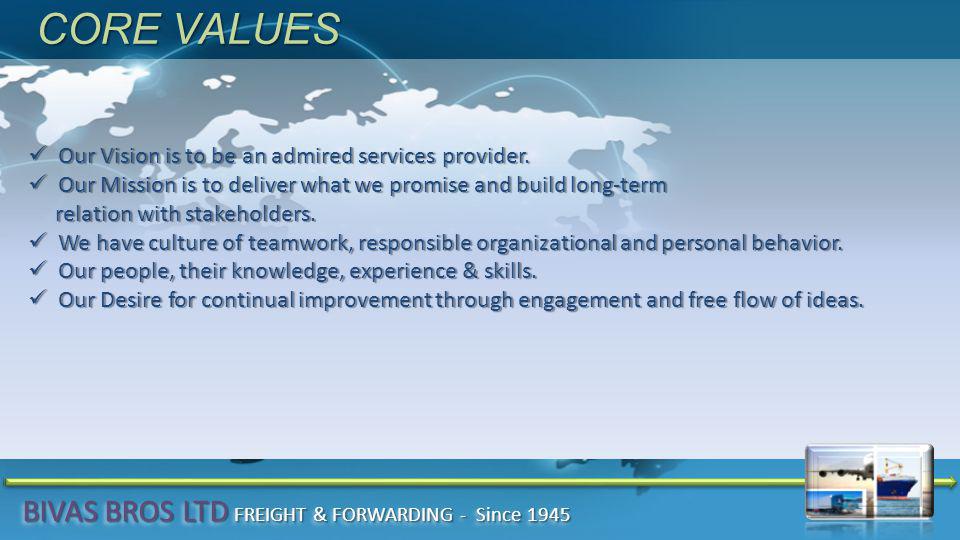 CORE VALUES Our Vision is to be an admired services provider.