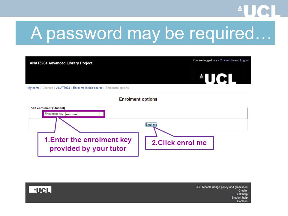 A password may be required… 2.Click enrol me 1.Enter the enrolment key provided by your tutor