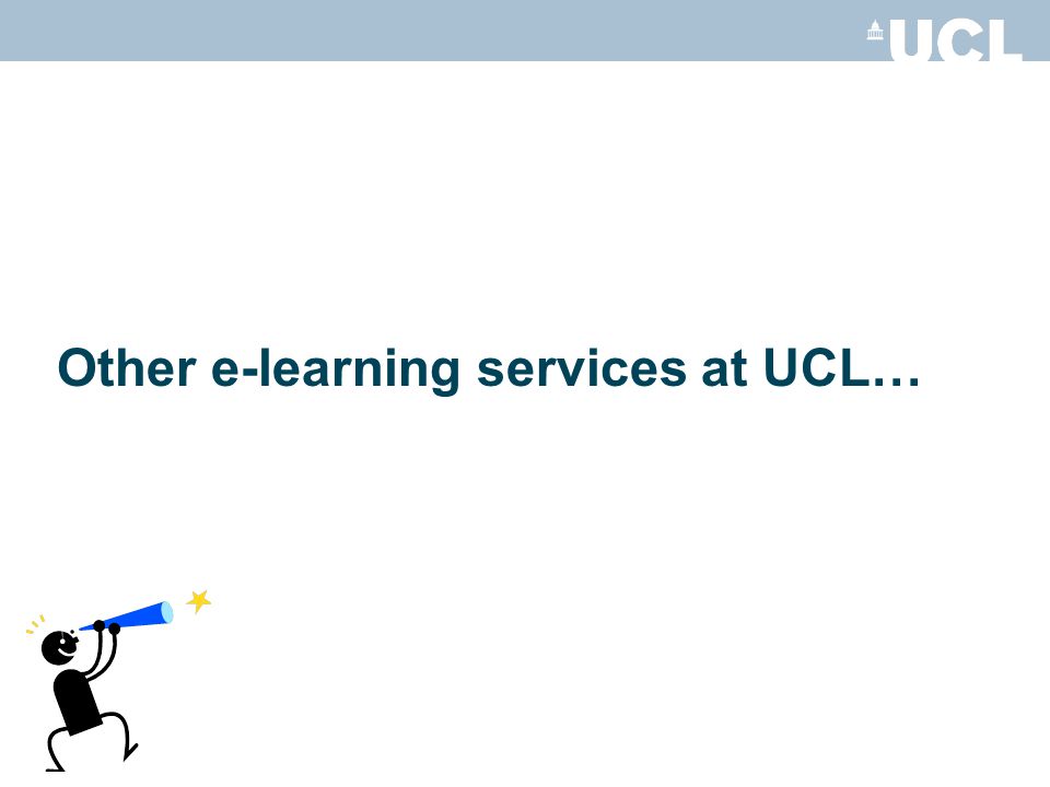 Other e-learning services at UCL…