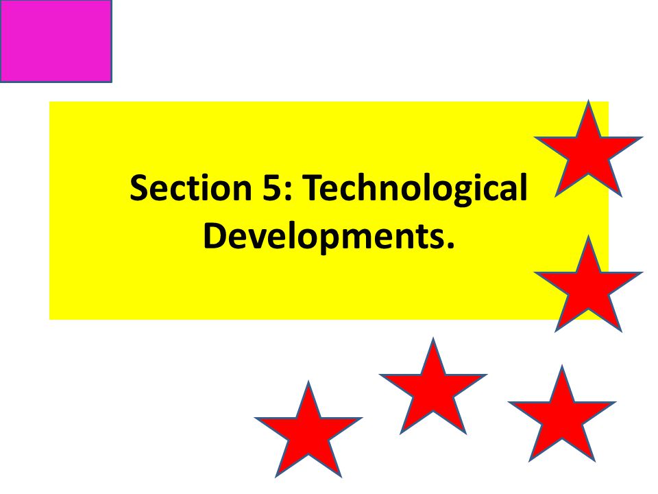 Section 5: Technological Developments.